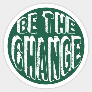 Be the Change! Sticker